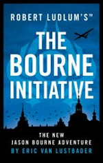 Robert Ludlum's the Bourne initiative / Eric van Lustbader.