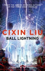 Ball lightning / Cixin Liu ; translated by Joel Martinsen.