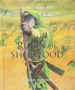 Robin of Sherwood / Michael Morpurgo ; illustrated by Michael Foreman.