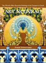 Art nouveau : the world's most beautiful buildings from Guimard to Gaudi / Arnold Schwartzman.