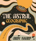 The astral geographic / Andy Sharp.