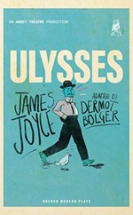Ulysses / James Joyce ; adapted by Dermot Bolger.