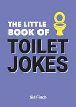 The little book of toilet jokes / Sid Finch.