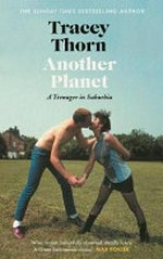 Another planet : a teenager in suburbia / Tracey Thorn.