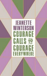 Courage calls to courage everywhere / Jeanette Winterson.