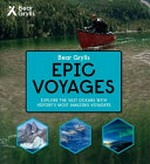 Epic voyages / Bear Grylls ; text by Robyn Mundy and Nigel Rugby.