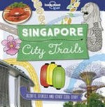 Singapore : city trails / Helen Greathead ; illustration, Louise Gardner, Dynamo Limited ; design, Dynamo Limited.