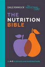The nutrition bible : an A-Z of ailments and medicinal foods / Dale Pinnock.
