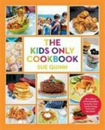 The kids only cookbook / Sue Quinn.