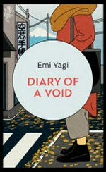 Diary of a void / Emi Yagi ; translated from the Japanese by David Boyd and Lucy North.