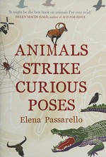 Animals strike curious poses : essays / Elena Passarello.