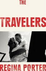 The travelers : a novel / Regina Porter.
