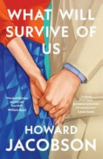 What will survive of us / Howard Jacobson.