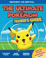 The ultimate Pokémon trainer's guide : independent and unofficial / [writer, Kevin Pettman].