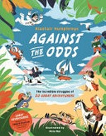 Against the odds / Alastair Humphreys ; illustrated by Pola Mai.
