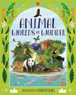 Animal worlds of wonder / illustrated by Maddy Vian ; [written by Anita Ganeri].
