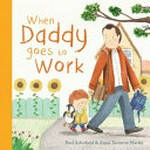 When Daddy goes to work / Paul Schofield & Anna Terreros-Martin.