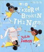The fixer of broken things / Julia Patton.