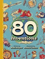 Around the world in 80 inventions / written by Matt Ralphs ; illustrated by Robbie Cathro.