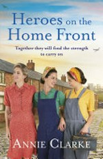 Heroes on the home front / Annie Clarke.