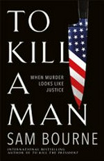 To kill a man / Sam Bourne.