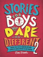 Stories for boys who dare to be different 2 : further true tales of amazing boys who changed the world without killing dragons / Ben Brooks ; illustrated by Quinton Winter.