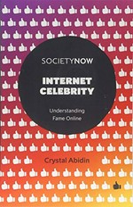 Internet celebrity : understanding fame online / by Crystal Abidin (Jönköping University, Sweden).