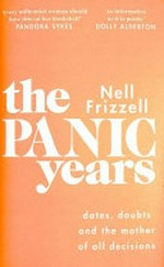 The panic years : dates, doubts and the mother of all decisions / Nell Frizzell.