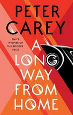 A long way from home / Peter Carey.