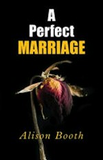 A perfect marriage / Alison Booth.