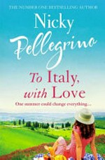 To Italy, with love / Nicky Pellegrino.