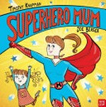 Superhero mum / Timothy Knapman ; illustrated by Joe Berger.