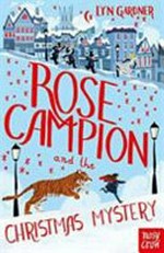 Rose Campion and the Christmas mystery / Lyn Gardner ; [illustrations by Jez Tuya].
