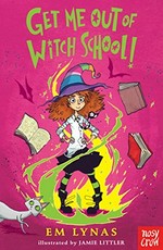 Get me out of witch school! / Em Lynas ; illustrated by Jamie Littler.