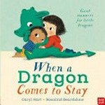 When a dragon comes to stay / Caryl Hart ; illustrated by Rosalind Beardshaw.