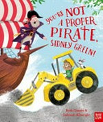 You're not a proper pirate, Sidney Green! / Ruth Quayle & Deborah Allwright.