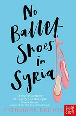 No ballet shoes in Syria / Catherine Bruton.
