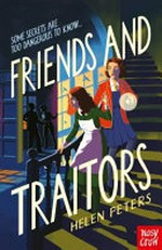 Friends and traitors / Helen Peters.
