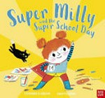 Super Milly and the super school day / Stephanie Clarkson ; illustrated by Gwen Millward.
