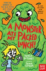 A monster ate my packed lunch! / Pamela Butchart ; illustrated by Thomas Flintham.
