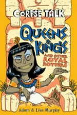 Corpse talk. by Adam and Lisa Murphy. Queens & kings and other royal rotters /