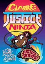 Claire, Justice Ninja / [writing] Joe Brady ; [art] Kate Ashwin ; [additional colours] Lisa Murphy.