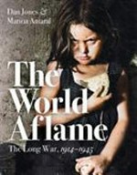 The world aflame : the long war, 1914-1945 / Dan Jones & Marina Amaral ; with Mark Hawkins-Dady.