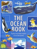The ocean book : explore the hidden depths of our blue planet / Derek Harvey ; consultant, Dr Helene Burningham ; illustrated by Daniel Limon.