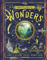 Hidden wonders : a guide to the planet's wildest, weirdest places / Nicole Maggi.