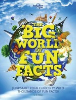 The big world of fun facts : jump-state your curiosity with thousands of fun facts! / H.W. Poole.