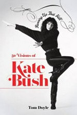 Running up that hill : 50 visions of Kate Bush / Tom Doyle.