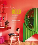 Be bold : interiors for the brave of heart / Emily Henson ; photography Catherine Gratwicke.