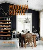 Modern rustic : relaxed rooms for easy living / Emily Henson ; words by Joanna Simmons ; photography by Catherine Gratwicke.