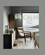 Calm : interiors to nurture, relax and restore / Sally Denning ; photography by Polly Wreford.